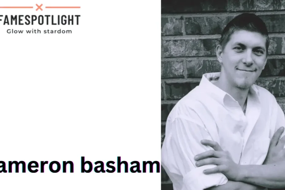 Cameron Basham: Shocking Facts About His Path To Success